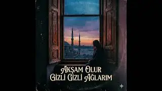 Akşam Olur Gizli Gizli ağlarım - Akşam Olur Gizli Gizli Ağlarım - Muhteşem Yorum 2026