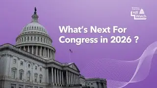 Hill Watch: What's Next for Congress in 2026?