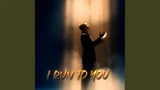 I Run to You