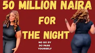 50 Million Naira to Get My Attention | Stop Chasing Expensive Girls