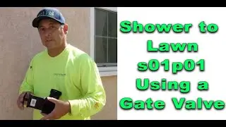 Greywater: How to Divert the Shower To Lawn s1p1: Using A Gate Valve
