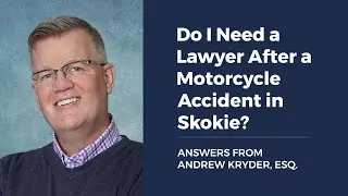 Do I Need a Lawyer After a Motorcycle Accident in Skokie? ANSWERS FROM ANDREW KRYDER, ESQ.