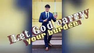 let God carry all your burdens
