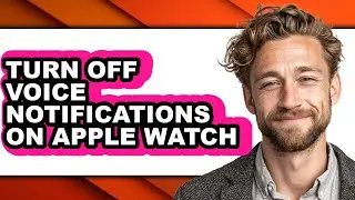 How to Turn Off Voice Notifications on Apple Watch (full Guide)