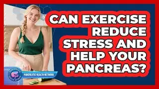 Can Exercise Reduce Stress And Help Your Pancreas? - Pancreatic Health Network