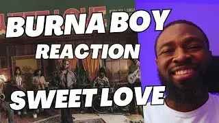 BURNA BOY “SWEET LOVE” MUSIC REACTION / REVIEW