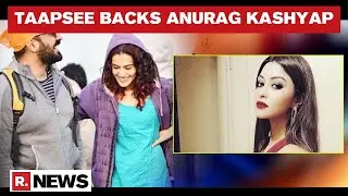 Taapsee Pannu Backs Anurag Kashyap After Payal Ghosh's Sexual Assault Allegations
