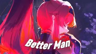 [Nightcore] Better Man (Alice Ivy, Benjamin Joseph)