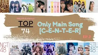 46&48 Ranking​s​ |​ Top​74​ Only​ Main​ Song​ Center​ EP.2​ NMB48,​ NGT48, STU48