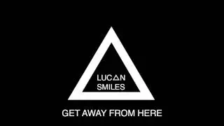Lucan Smiles - Get Away From Here (Demo)