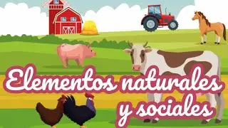 Elementos natural y social | Descubre los elementos naturales y sociales
