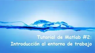 Tutorial de Matlab 2: Introducci&oacute;n al entorno de Matlab parte 2