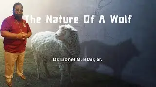 The Nature Of A Wolf by Apostle Lionel M. Blair, Sr.