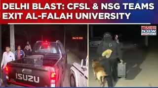 Delhi 10/11 Blast: CFSL & NSG Teams Exit Al-Falah University After Forensic Inspection | Watch