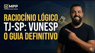 Raciocínio Lógico TJ-SP: O Guia Definitivo para Gabaritar a Vunesp com o Método MPP
