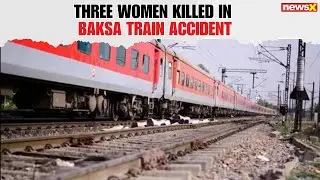 Three Women Killed by Train in Assam&rsquo;s Baksa District; Railway Safety Concerns Raised