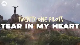 twenty one pilots - Tear In My Heart | Lyrics