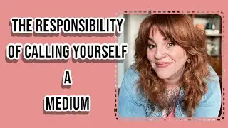 The Responsibility of Calling Yourself a Medium