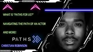PATHS for us - Season 1 - Episode 1: Christian Robinson: Navigating the Path of an Actor