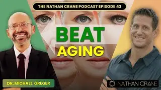 Dr: Michael Greger: Secrets to Vitality and Longevity | Nathan Crane Podcast Episode 43