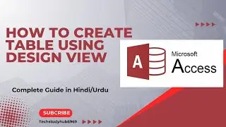 Lecture 2: How To Create Table In MS Access Using Design View In Hindi 