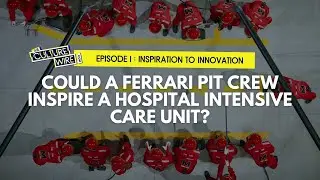 E01: Inspiration To Innovation  | Could A Ferrari Pit Crew Inspire A Hospital Intensive Care Unit?