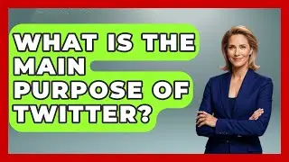 What Is The Main Purpose Of Twitter? - Trend Unwrapper