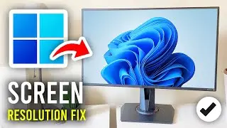 How To Fix Screen Resolution Problem In Windows 11 - Full Guide