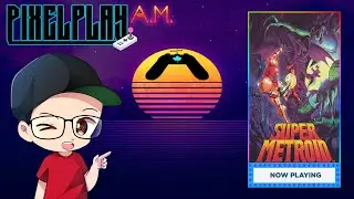PixelPlay A.M. - Playing Super Metroid