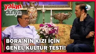 Bora'nın Kızı İ&ccedil;in Genel K&uuml;lt&uuml;r Testi! - Yalan D&uuml;nya 49.B&ouml;l&uuml;m