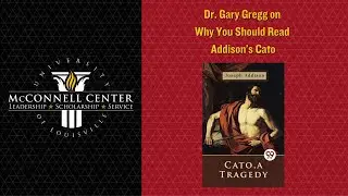 Why You Should Read Addison's Cato | Dr. Gary Gregg