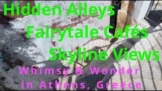 Whimsy & Wonder in Athens: Hidden Alleys, Fairytale Caf&eacute;s & Skyline Views: Greece