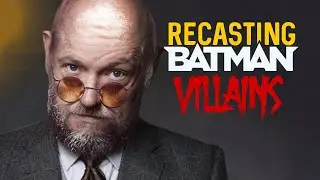 Recasting Batman Villains | Part 3