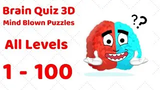 Brain Quiz 3D - Mind Blown Puzzles Level 1-100 Walkthrough Solution