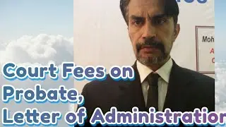 Court Fees on Probate, Letter of Administration etc Sec # 19-A to 19-D Court Fees Act- 1870