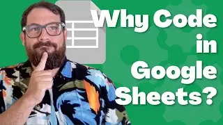 Why Code in Google Sheets? | Learn to Code in Google Sheets Part 1