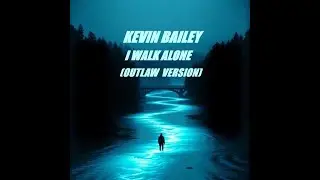 Kevin Bailey- I Walk Alone (Outlaw Version)#darkcountry#metal #rock #outlawmusic #newsong #music