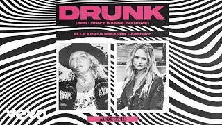 Elle King, Miranda Lambert - Drunk (And I Don't Wanna Go Home) (Acoustic (Audio))