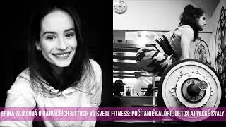 Erika ZAJACOV&Aacute; o najv&auml;č&scaron;&iacute;ch m&yacute;toch vo svete fitness: Poč&iacute;tanie kal&oacute;ri&iacute;, detox aj veľk&eacute; svaly