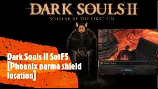 Dark Souls II SotFS [Phoenix parma shield location]
