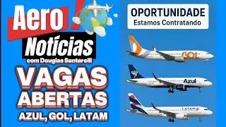 VAGAS ABERTAS! AZUL, GOL e LATAM! 