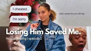 Betrayal Made My Life Better | Overcoming Cheating at 26 | Hot Girl Healing Ep 2