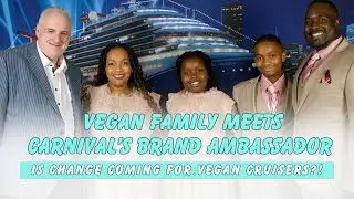 Vegan Family Meets Carnival&rsquo;s Brand Ambassador &ndash; Is Change Coming for Vegan Cruisers?!