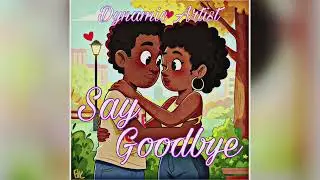 Dynamic Artist - Say Goodbye (Official Audio)