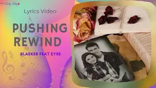 PUSHING REWIND BLAEKER feat EYRE LYRICS