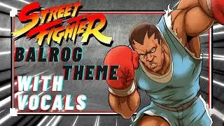 Vocal cover | Street Fighter Balrog Theme | Greedy fists