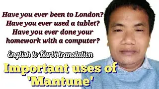 Translate English to Karbi-Have you ever been?/Important uses of Mantune//Karbi education with SRB//