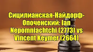 Сицилианская-Найдорф-Опоченский: Ian Nepomniachtchi (2773) vs Vincent Keymer (2664)