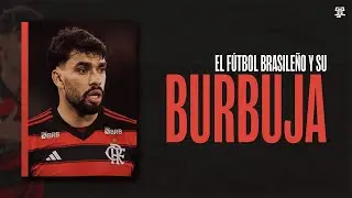 La PELIGROSA BURBUJA del FÚTBOL BRASILEÑO