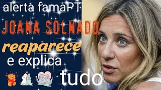 Joana Solnado REAPARECE e explica porque desapareceu! saiba aqui as razões.